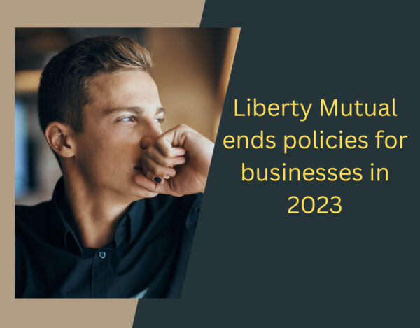 Liberty Mutual ends policies for businesses in 2023